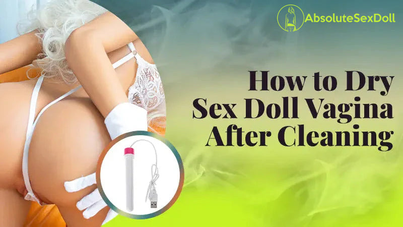 Drying the Vagina of a Sex Doll