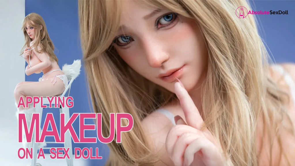 Applying Makeup on a Sex Doll