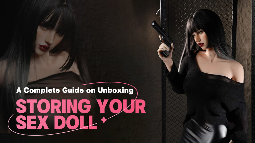 A Complete Guide on Unboxing & Storing Your Sex Doll